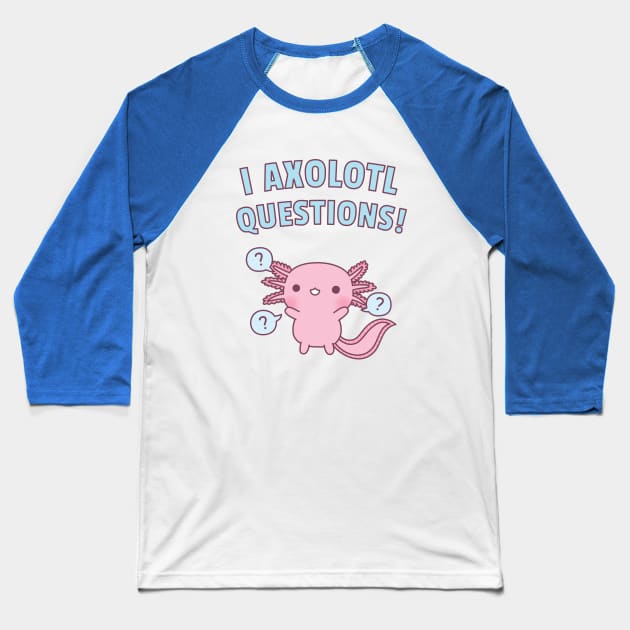 Cute Axolotl Ask A Lot Of Questions Pun Baseball T-Shirt by rustydoodle
